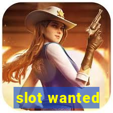 slot wanted