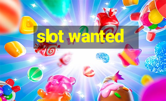 slot wanted