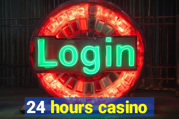 24 hours casino