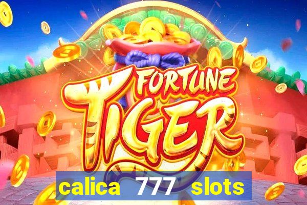 calica 777 slots paga mesmo