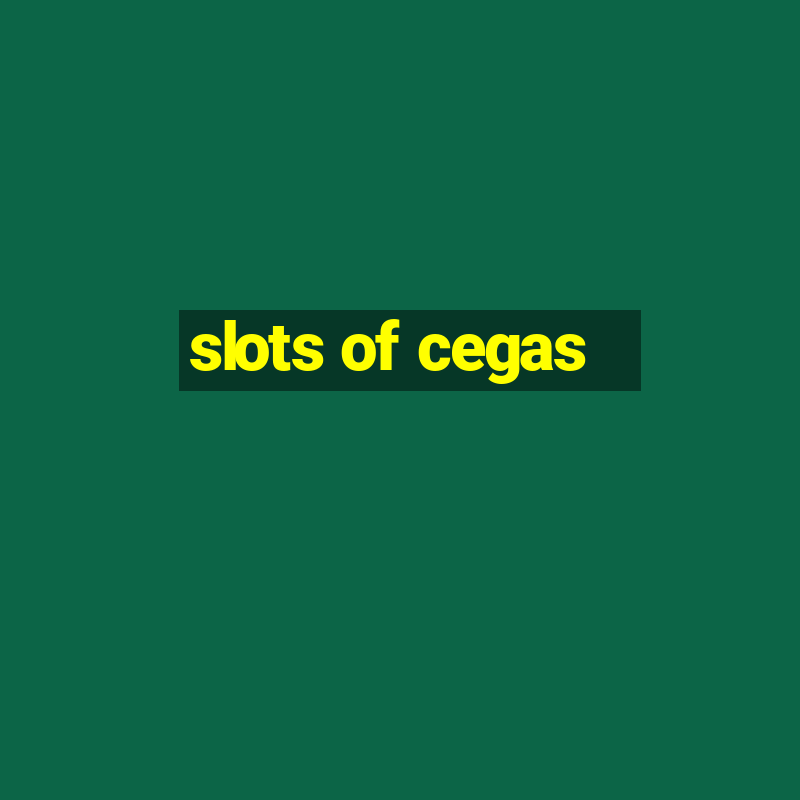 slots of cegas