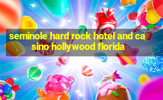 seminole hard rock hotel and casino hollywood florida