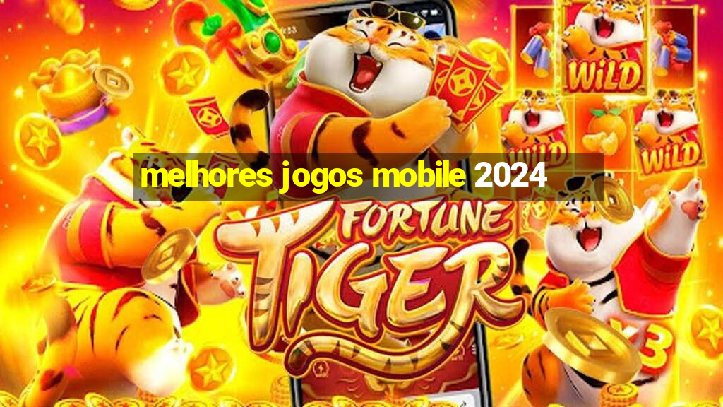 melhores jogos mobile 2024