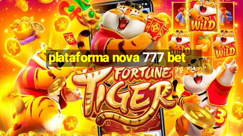 plataforma nova 777 bet