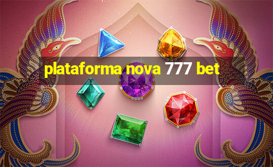 plataforma nova 777 bet