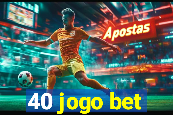 40 jogo bet