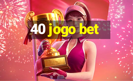 40 jogo bet