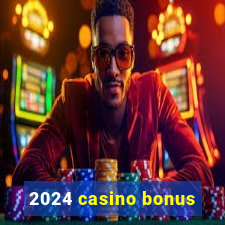 2024 casino bonus