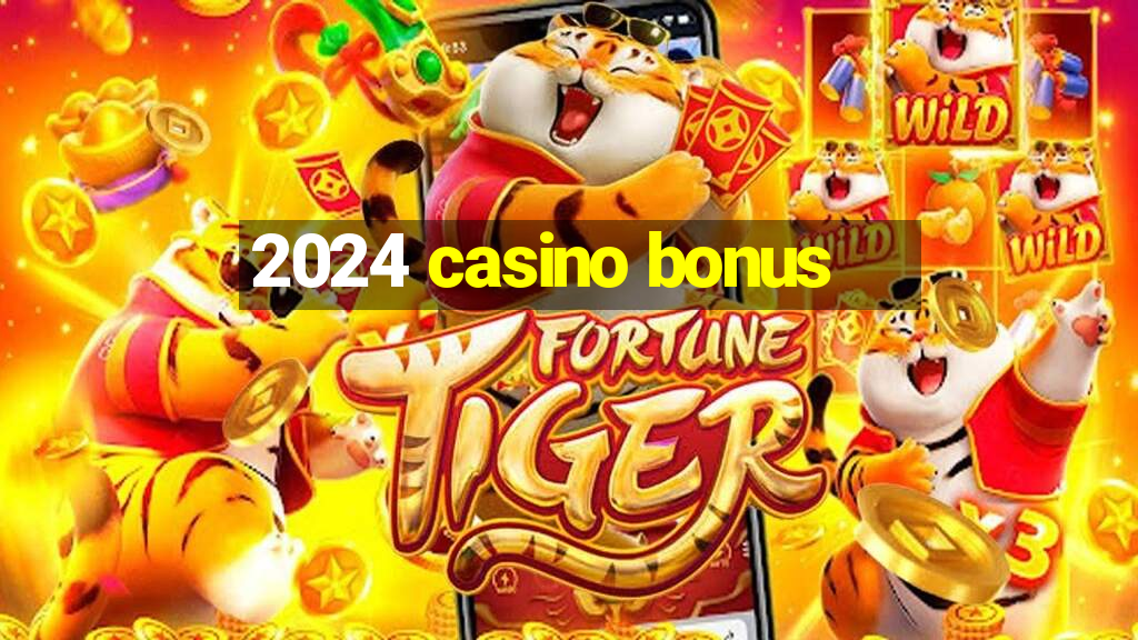 2024 casino bonus