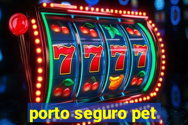 porto seguro pet