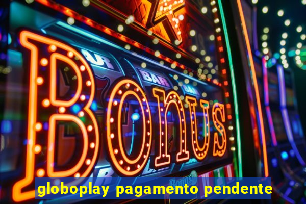 globoplay pagamento pendente