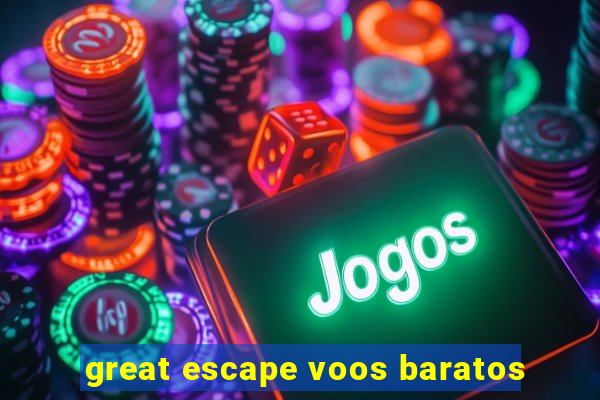 great escape voos baratos