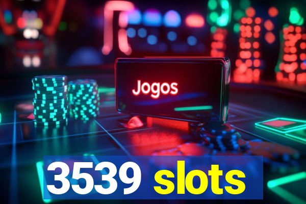 3539 slots