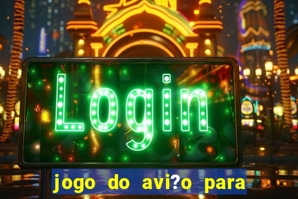 jogo do avi?o para ganhar dinheiro