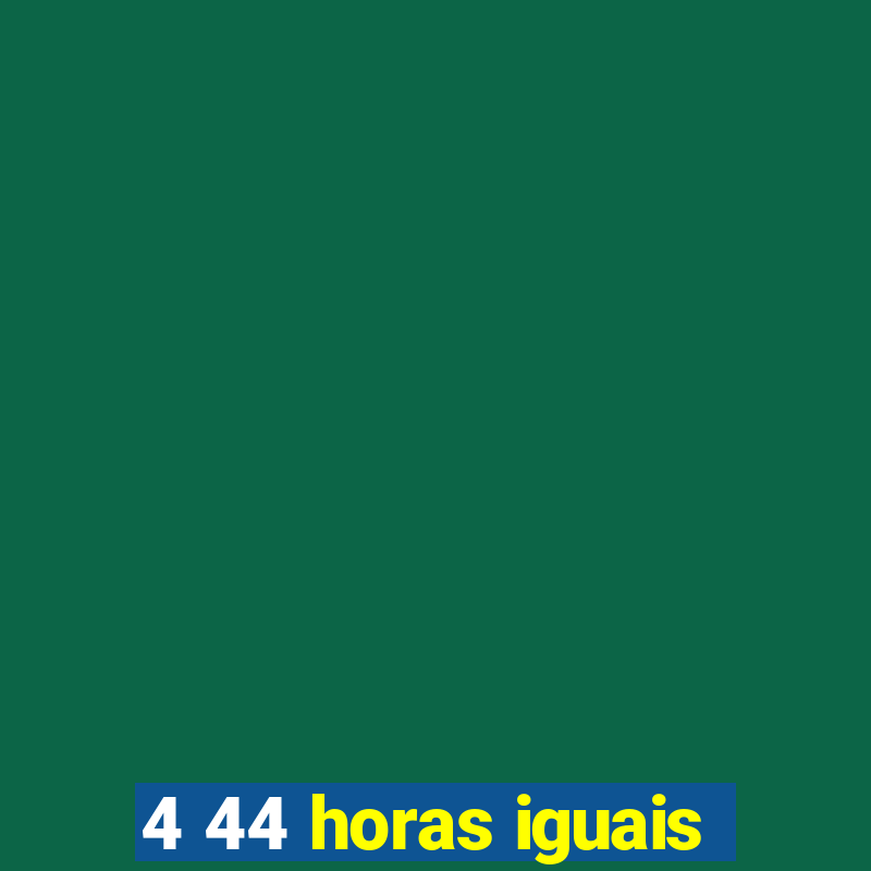 4 44 horas iguais