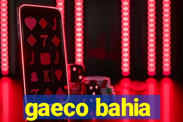 gaeco bahia