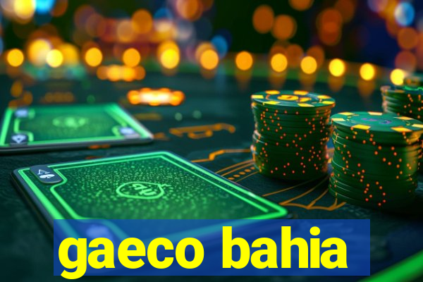 gaeco bahia