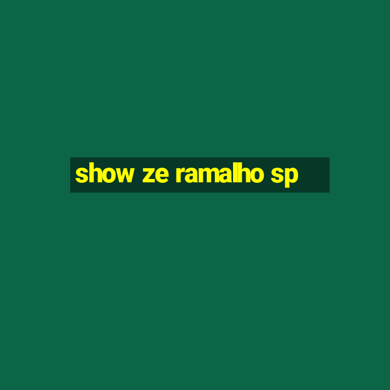 show ze ramalho sp