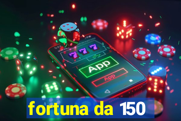 fortuna da 150