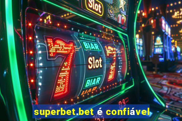 superbet.bet é confiável