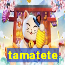 tamatete