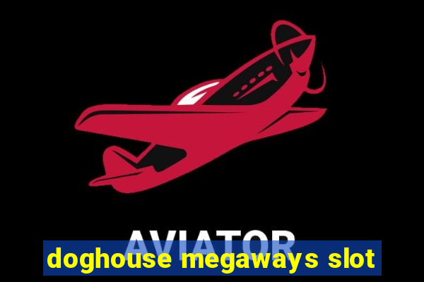 doghouse megaways slot