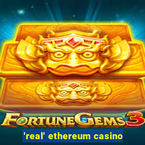 'real' ethereum casino