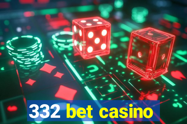 332 bet casino