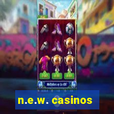 n.e.w. casinos