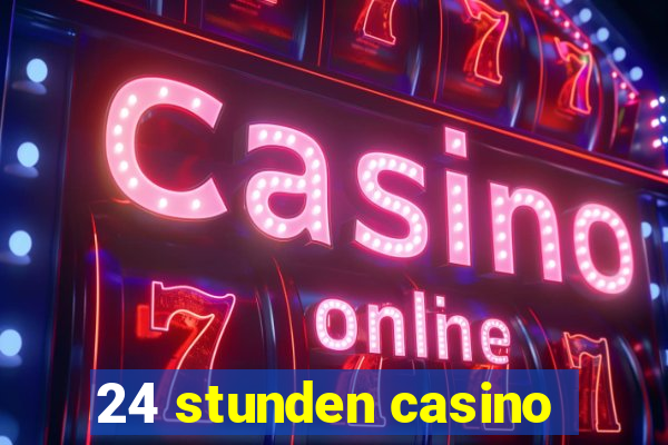 24 stunden casino