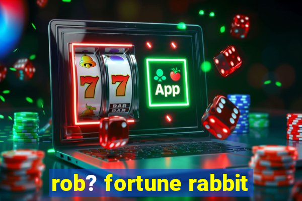 rob? fortune rabbit