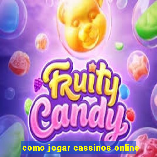 como jogar cassinos online