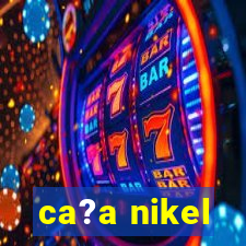 ca?a nikel