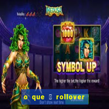 o que 茅 rollover no jogo