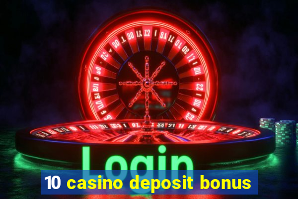 10 casino deposit bonus