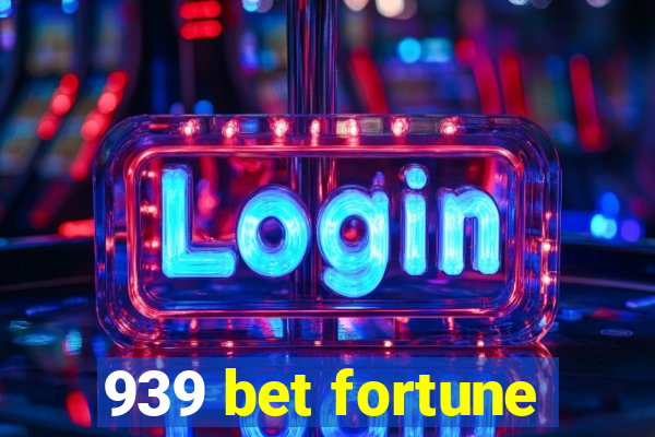 939 bet fortune