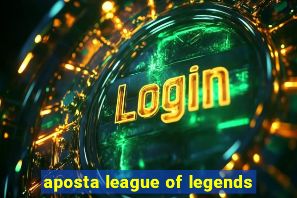 aposta league of legends