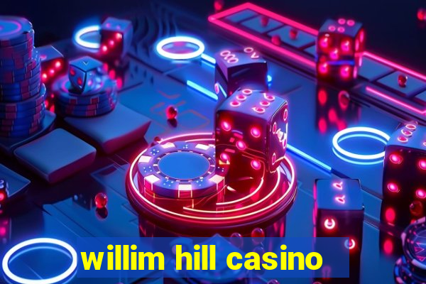 willim hill casino