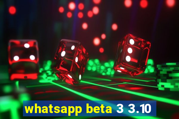 whatsapp beta 3 3.10