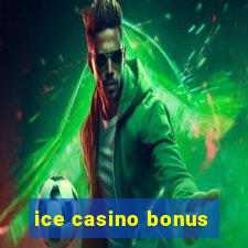 ice casino bonus