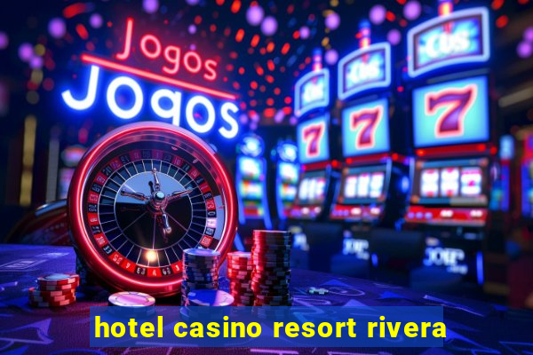 hotel casino resort rivera