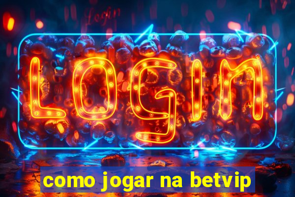 como jogar na betvip