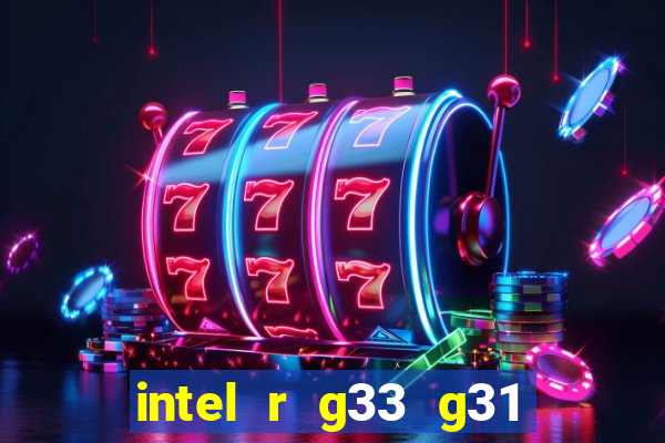 intel r g33 g31 express chipset family roda quais jogos