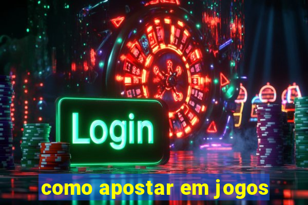 como apostar em jogos