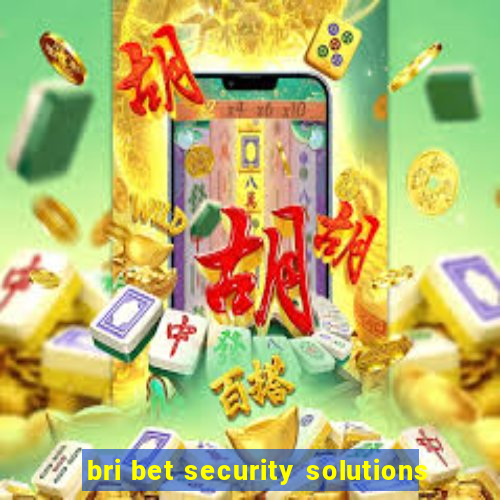 bri bet security solutions