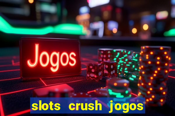 slots crush jogos de cartas