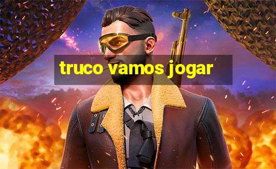 truco vamos jogar