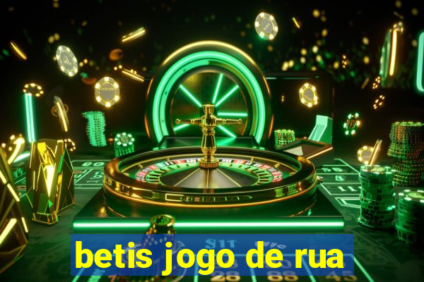 betis jogo de rua