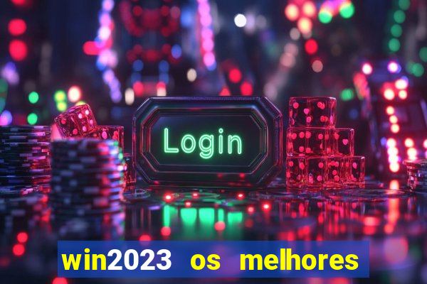 win2023 os melhores jogos de cassino