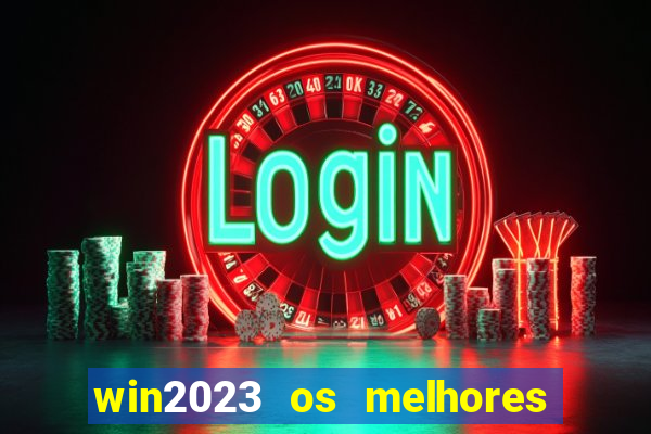 win2023 os melhores jogos de cassino